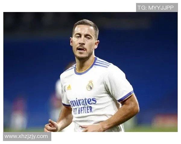 阿扎尔重返皇马挑战赛场荣耀能否再现昔日辉煌